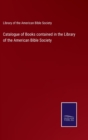 Catalogue of Books contained in the Library of the American Bible Society - Book