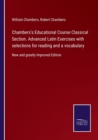 Chambers's Educational Course Classical Section. Advanced Latin Exercises with selections for reading and a vocabulary : New and greatly Improved Edition - Book