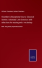 Chambers's Educational Course Classical Section. Advanced Latin Exercises with selections for reading and a vocabulary : New and greatly Improved Edition - Book