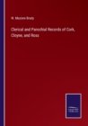 Clerical and Parochial Records of Cork, Cloyne, and Ross - Book