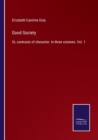 Good Society : Or, contrasts of character. In three volumes. Vol. 1 - Book