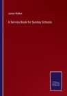 A Service Book for Sunday Schools - Book
