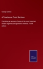 A Treatise on Conic Sections : Containing an account of some of the most important modern algebraic and geometric methods. Fourth edition - Book
