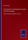 An Introduction to Kachchayana's Grammar of the Pali Language : With an introduction, appendix, notes, etc. - Book