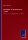An Outline of the Necessary Laws of Thought : A treatise on pure and applied logic. Four edition - Book
