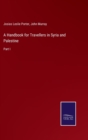 A Handbook for Travellers in Syria and Palestine : Part I - Book