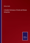 A Smaller Dictionary of Greek and Roman Antiquities - Book