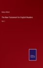 The New Testament for English Readers : Vol. I - Book