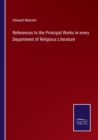 References to the Principal Works in every Department of Religious Literature - Book