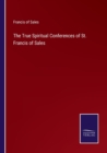 The True Spiritual Conferences of St. Francis of Sales - Book