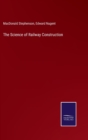 The Science of Railway Construction - Book