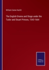 The English Drama and Stage under the Tudor and Stuart Princes, 1543-1664 - Book