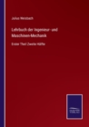 Lehrbuch der Ingenieur- und Maschinen-Mechanik : Erster Theil Zweite Halfte - Book