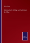 Mathematische Beitrage zum Kulturleben der Voelker - Book