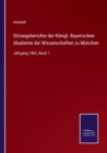 Sitzungsberichte der Koenigl. Bayerischen Akademie der Wissenschaften zu Munchen : Jahrgang 1862, Band 1 - Book