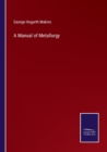 A Manual of Metallurgy - Book