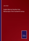 English Metrical Homilies from Manuscripts of the Fourteenth Century - Book
