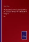 The Constitutional History of England from the Accession of Henry VII. to the Death of George II. : Vol. I - Book