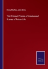 The Criminal Prisons of London and Scenes of Prison Life - Book