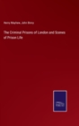 The Criminal Prisons of London and Scenes of Prison Life - Book