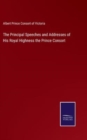 The Principal Speeches and Addresses of His Royal Highness the Prince Consort - Book