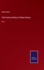 The Poetical Works of Robert Burns : Vol. I - Book