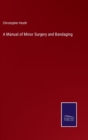 A Manual of Minor Surgery and Bandaging - Book