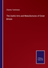 The Useful Arts and Manufactures of Great Britain - Book