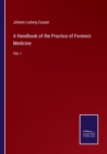 A Handbook of the Practice of Forensic Medicine : Vol. I - Book