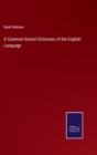 A Common-School Dictionary of the English Language - Book