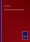 The Science of Railway Construction - Book