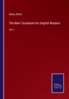 The New Testament for English Readers : Vol. I - Book