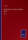 Die Germania von Tacitus ausfuhrlich erklart : Cap. I-X - Book