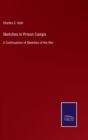 Sketches in Prison Camps : A Continuation of Sketches of the War - Book