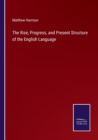 The Rise, Progress, and Present Structure of the English Language - Book