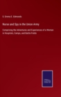 Nurse and Spy in the Union Army : Comprising the Adventures and Experiences of a Woman in Hospitals, Camps, and Battle-Fields - Book