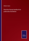 Illustrirtes Recept-Handbuch der praktischen Destillation - Book