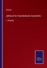 Jahrbuch fur Vaterlandische Geschichte : I. Jahrgang - Book