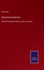 Matrimonial Infelicities : With an Occasional Felicity, by Way of Contrast - Book