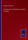 Life and Letters of Elisabeth Last Duchess of Gordon - Book