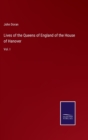 Lives of the Queens of England of the House of Hanover : Vol. I - Book