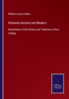 Etoniana Ancient and Modern : Being Notes of the History and Traditions of Eton College - Book