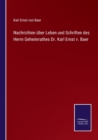 Nachrichten uber Leben und Schriften des Herrn Geheimrathes Dr. Karl Ernst v. Baer - Book