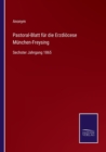 Pastoral-Blatt fur die Erzdioecese Munchen-Freysing : Sechster Jahrgang 1865 - Book