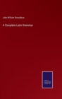 A Complete Latin Grammar - Book