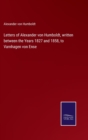 Letters of Alexander von Humboldt, written between the Years 1827 and 1858, to Varnhagen von Ense - Book