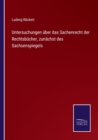 Untersuchungen uber das Sachenrecht der Rechtsbucher, zunachst des Sachsenspiegels - Book