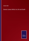 General James Wolfe, his Life and Death - Book