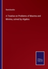 A Treatise on Problems of Maxima and Minima, solved by Algebra - Book