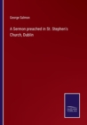 A Sermon preached in St. Stephen's Church, Dublin - Book